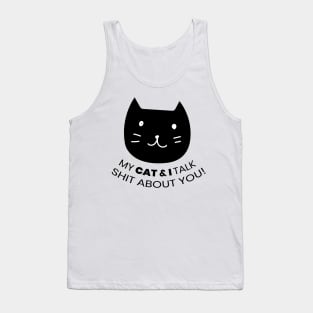 MY CAT & I TALK SHIT ABOUT YOU! Tank Top